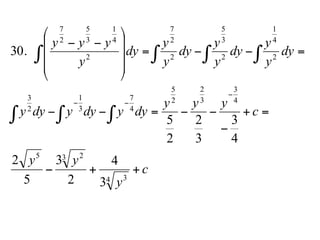 c
y
yy
c
yyy
dyydyydyy
dy
y
y
dy
y
y
dy
y
y
dy
y
yyy
++−
=+
−
−−=−−
=−−=
⎟
⎟
⎟
⎠
⎞
⎜
⎜
⎜
⎝
⎛
−−
−
−−
∫ ∫ ∫
∫ ∫ ∫∫
4 3
3 25
4
3
3
2
2
5
4
7
3
1
2
3
2
4
1
2
3
5
2
2
7
2
4
1
3
5
2
7
3
4
2
3
5
2
4
3
3
2
2
5
30.
 