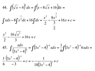 ( ) ( )
( )
( ) ( )
( )
( )
c
x
c
x
xdxxxdxx
x
xdx
cx
xx
cx
xx
dxdxxxdx
dxxxdxx
+
−
−=+
−
−
=−=−=
−
++−
=++−=+−
=+−=−
−
−−
∫∫ ∫
∫ ∫ ∫
∫ ∫
32
32
4242
42
32
2
3
2
2
1
2
4318
1
3
43
6
1
643
6
1
43
43
45.
16
3
16
2
16
2
3
8
2
168
168444.
 