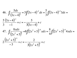 ( )
( ) ( )
( )
( )
( )
( ) ( )
( )
( )
c
x
c
x
xdxxxdxx
x
xdx
c
x
c
x
dxxdxx
x
dx
+
+
−=+
−
+
=+=+=
+
+
−
−=+
−
−
=−=−=
−
−
−−
−
−−
∫ ∫∫
∫ ∫∫
32
32
4242
42
1
22
2
523
2
3
52
2
452
4
8
528
52
8
47.
433
5
1
43
3
5
343
3
5
435
43
5
46.
 