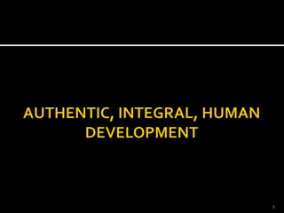 AUTHENTIC, INTEGRAL, HUMAN DEVELOPMENT5