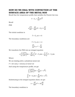 HOW DO WE DEAL WITH CONVECTION AT THE
SURFACE AREA OF THE METAL ROD
Recall that the temperature profile that satisfies the...