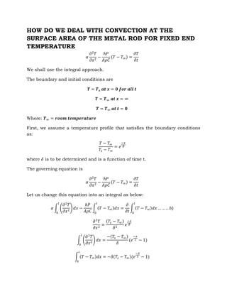 HOW DO WE DEAL WITH CONVECTION AT THE
SURFACE AREA OF THE METAL ROD FOR FIXED END
TEMPERATURE
𝛼
𝜕2
𝑇
𝜕𝑥2
−
ℎ𝑃
𝐴𝜌𝐶
(𝑇 − 𝑇∞)...
