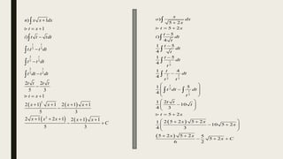    
   
1 1
2 2
3 1
2 2
3 1
2 2
2
2
) 1
1
)
.
2 2
5 3
1
2 1 1 2 1 1
5 3
2 1 2 1 2 1 1
5 3
n x x dx
t x
i t t tdt
t t t dt
t t dt
t dt t dt
t t t t
t x
x x x x
x x x x x
C

 





 
   

    
 





 
 
1
2
1 1
2 2
1
2
1
2
)
5 2
5 2
5
)
4
1 5
4
1 5
4
1 4
4
1 5
4
1 2
10
4 3
5 2
2 5 2 5 2
1
10 5 2
4 3
5 2 5 2 5
5 2
6 2
x
o dx
x
t x
t
i dt
t
t
dt
t
t
dt
t
t
dt
t t
t dt dt
t
t t
t
t x
x x
x
x x
x C

 




 
 

 
 
 

 
 
 
 
 
 
 
 
 
 
 
  





 
 
