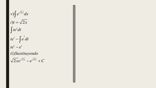 2
2 2
)
) 2
)
2
x
t
t
t
t t
x x
v e dx
i t x
te dt
te e dt
te e
ii Sustituyendo
xe e C



 



 