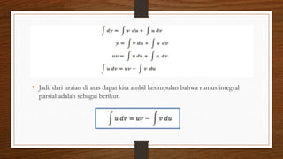 • Jadi, dari uraian di atas dapat kita ambil kesimpulan bahwa rumus integral
parsial adalah sebagai berikut.
 