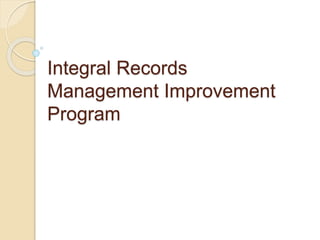 Integral Records
Management Improvement
Program
 