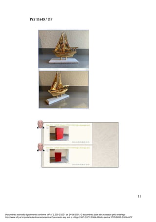 PET 11645 / DF
11
Documento assinado digitalmente conforme MP n° 2.200-2/2001 de 24/08/2001. O documento pode ser acessado pelo endereço
http://www.stf.jus.br/portal/autenticacao/autenticarDocumento.asp sob o código 038C-C0D2-05B4-A8A4 e senha 371D-B08E-5389-48CF
 