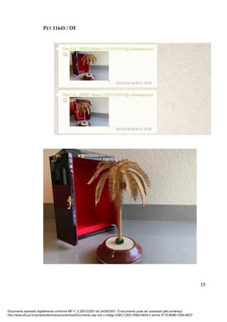 PET 11645 / DF
15
Documento assinado digitalmente conforme MP n° 2.200-2/2001 de 24/08/2001. O documento pode ser acessado pelo endereço
http://www.stf.jus.br/portal/autenticacao/autenticarDocumento.asp sob o código 038C-C0D2-05B4-A8A4 e senha 371D-B08E-5389-48CF
 