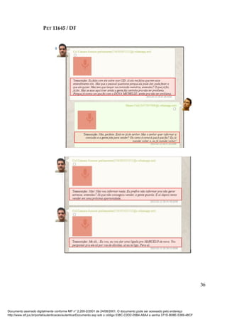 PET 11645 / DF
36
Documento assinado digitalmente conforme MP n° 2.200-2/2001 de 24/08/2001. O documento pode ser acessado pelo endereço
http://www.stf.jus.br/portal/autenticacao/autenticarDocumento.asp sob o código 038C-C0D2-05B4-A8A4 e senha 371D-B08E-5389-48CF
 