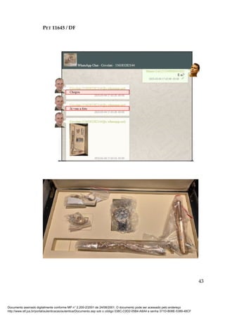 PET 11645 / DF
43
Documento assinado digitalmente conforme MP n° 2.200-2/2001 de 24/08/2001. O documento pode ser acessado pelo endereço
http://www.stf.jus.br/portal/autenticacao/autenticarDocumento.asp sob o código 038C-C0D2-05B4-A8A4 e senha 371D-B08E-5389-48CF
 