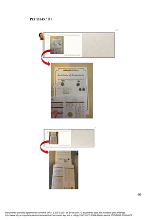 PET 11645 / DF
60
Documento assinado digitalmente conforme MP n° 2.200-2/2001 de 24/08/2001. O documento pode ser acessado pelo endereço
http://www.stf.jus.br/portal/autenticacao/autenticarDocumento.asp sob o código 038C-C0D2-05B4-A8A4 e senha 371D-B08E-5389-48CF
 