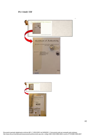 PET 11645 / DF
61
Documento assinado digitalmente conforme MP n° 2.200-2/2001 de 24/08/2001. O documento pode ser acessado pelo endereço
http://www.stf.jus.br/portal/autenticacao/autenticarDocumento.asp sob o código 038C-C0D2-05B4-A8A4 e senha 371D-B08E-5389-48CF
 