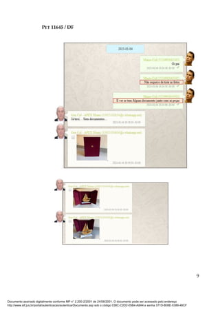 PET 11645 / DF
9
Documento assinado digitalmente conforme MP n° 2.200-2/2001 de 24/08/2001. O documento pode ser acessado pelo endereço
http://www.stf.jus.br/portal/autenticacao/autenticarDocumento.asp sob o código 038C-C0D2-05B4-A8A4 e senha 371D-B08E-5389-48CF
 