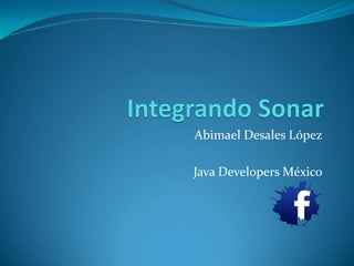 Abimael Desales López
Java Developers México
 