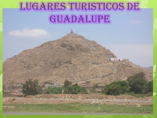 LUGARES TURISTICOS DE
GUADALUPE
 
