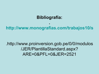 Bibliografía: . http://www.monografias.com/trabajos10/soco/soco.shtml . http://www.proinversion.gob.pe/0/0/modulos/JER/PlantillaStandard.aspx?ARE=0&PFL=0&JER=2521 