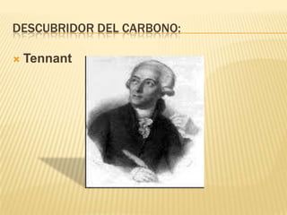 DESCUBRIDOR DEL CARBONO:

   Tennant
 