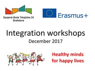 Integration workshops
December 2017
Healthy minds
for happy lives
 