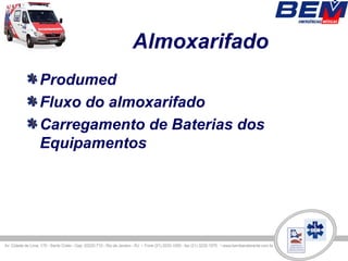 Almoxarifado
Produmed
Fluxo do almoxarifado
Carregamento de Baterias dos
Equipamentos
 