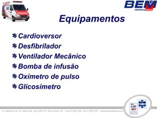 Equipamentos
Cardioversor
Desfibrilador
Ventilador Mecânico
Bomba de infusão
Oxímetro de pulso
Glicosímetro
 