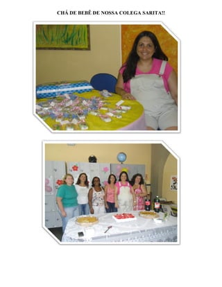 CHÁ DE BEBÊ DE NOSSA COLEGA SARITA!!
 