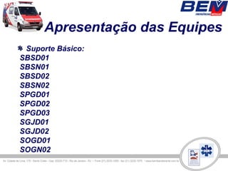 Apresentação das Equipes
 Suporte Básico:
SBSD01
SBSN01
SBSD02
SBSN02
SPGD01
SPGD02
SPGD03
SGJD01
SGJD02
SOGD01
SOGN02
 