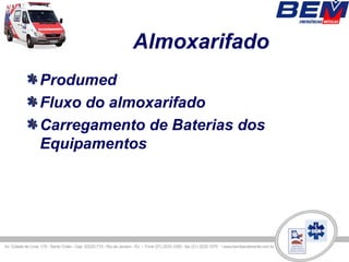 Almoxarifado
Produmed
Fluxo do almoxarifado
Carregamento de Baterias dos
Equipamentos
 
