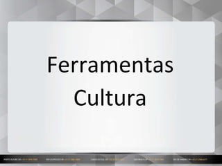 19
Ferramentas
Cultura
 