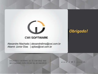 21
Obrigado!
Alexandre Machado | alexandrelima@cwi.com.br
Altamir Júnior Dias | ajdias@cwi.com.br
 