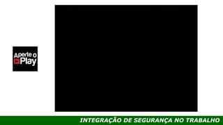 INTEGRAÇÃO DE SEGURANÇA NO TRABALHO
 