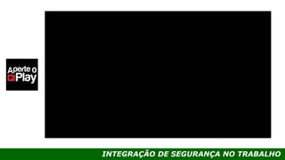 INTEGRAÇÃO DE SEGURANÇA NO TRABALHO
 
