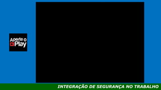 INTEGRAÇÃO DE SEGURANÇA NO TRABALHO
 