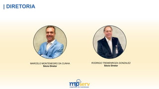 | DIRETORIA
MARCELO MONTENEGRO DA CUNHA
Sócio Diretor
RODRIGO TREMENROZA GONZALEZ
Sócio Diretor
 