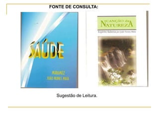 Sugestão de Leitura.
FONTE DE CONSULTA:
 