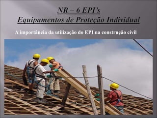 A importância da utilização do EPI na construção civil
 