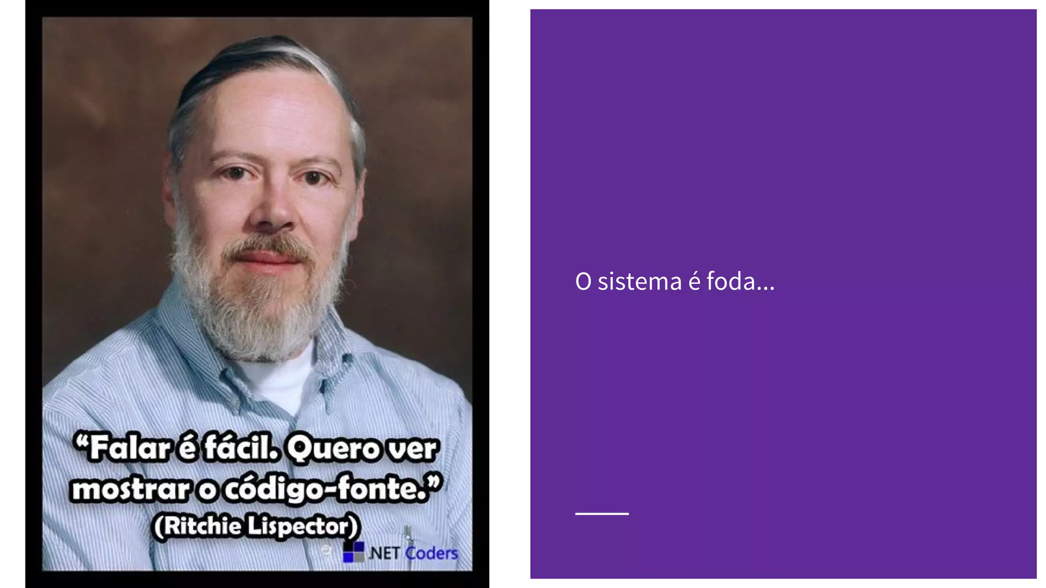 O sistema é foda...
 