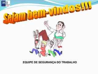EQUIPE DE SEGURANÇA DO TRABALHO
 