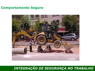 INTEGRAÇÃO DE SEGURANÇA NO TRABALHO
Comportamento Seguro
 