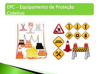 EPC – Equipamento de Proteção
Coletivo
 