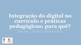 Integração do digital no
currículo e práticas
pedagógicas: para quê?
 