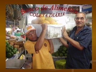 COLETA DIÁRIA Banco de Alimentos 