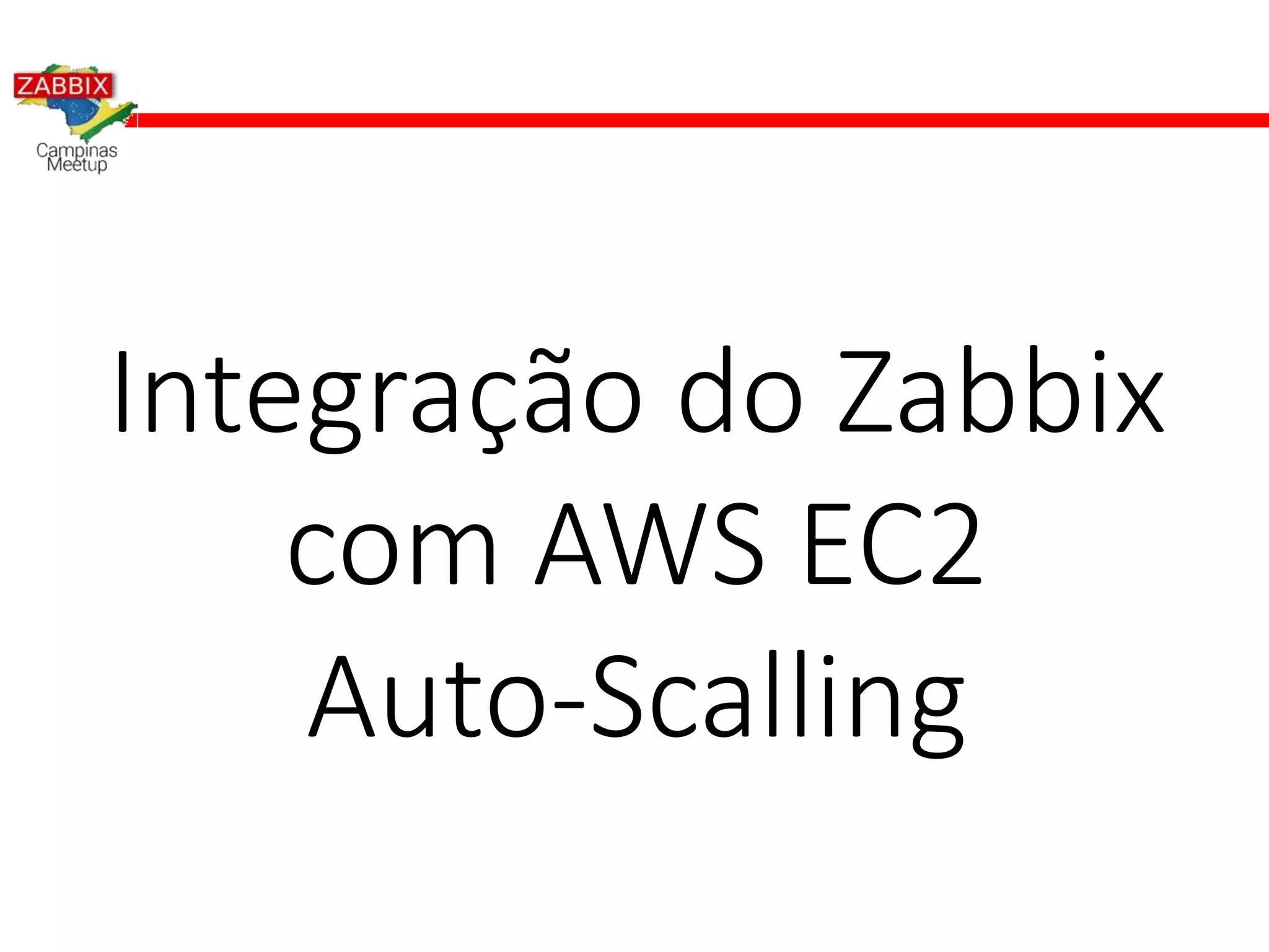 Integração do Zabbix
com AWS EC2
Auto-Scalling