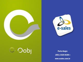 Porto Alegre
(051) 3325 8100 
www.esales.com.br
 