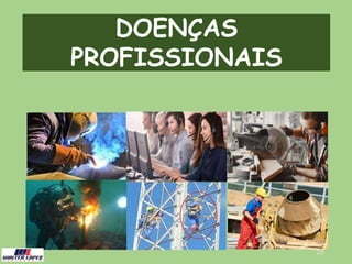 25
DOENÇAS
PROFISSIONAIS
 
