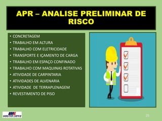 APR – ANALISE PRELIMINAR DE
RISCO
• CONCRETAGEM
• TRABALHO EM ALTURA
• TRABALHO COM ELETRICIDADE
• TRANSPORTE E IÇAMENTO DE CARGA
• TRABALHO EM ESPAÇO CONFINADO
• TRABALHO COM MAQUINAS ROTATIVAS
• ATIVIDADE DE CARPINTARIA
• ATIVIDADES DE ALVENARIA
• ATIVIDADE DE TERRAPLENAGEM
• REVESTIMENTO DE PISO
29
 