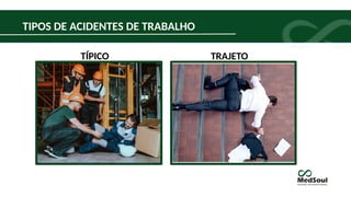 TÍPICO TRAJETO
TIPOS DE ACIDENTES DE TRABALHO
 