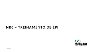 NR6 – TREINAMENTO DE EPI
ANO 2024
 