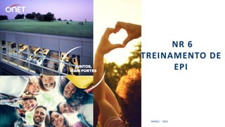 NR 6
TREINAMENTO DE
EPI
MARÇO - 2023
 