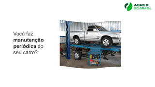 Você faz
manutenção
periódica do
seu carro?
 