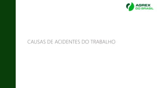 CAUSAS DE ACIDENTES DO TRABALHO
 